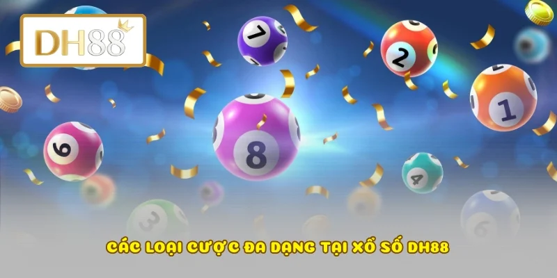 Các loại cược đa dạng tại xổ số DH88