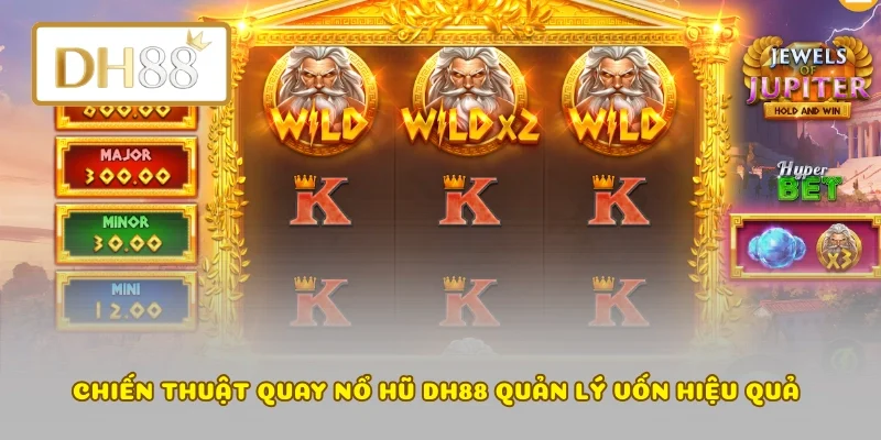 Chiến thuật quay nổ hũ DH88 quản lý vốn hiệu quả 