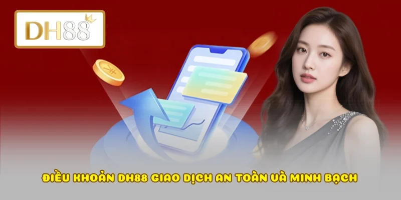 Điều khoản DH88 giao dịch an toàn và minh bạch