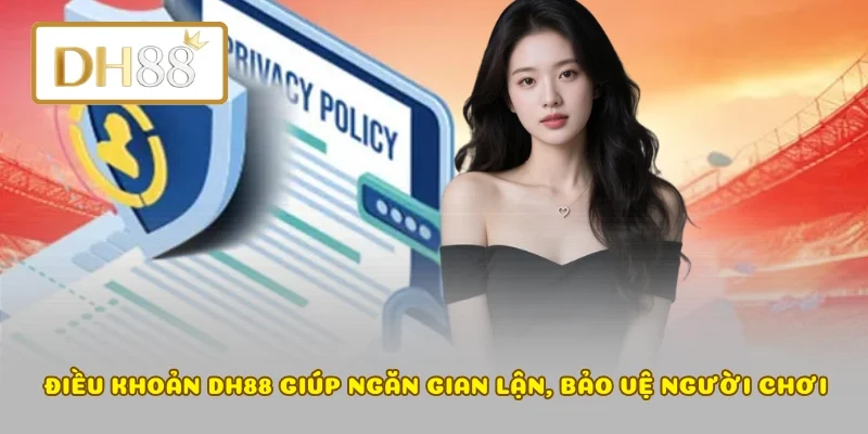 Điều khoản DH88 giúp ngăn gian lận, bảo vệ người chơi