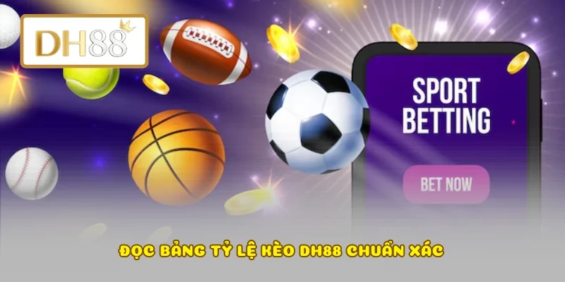 Đọc bảng tỷ lệ kèo DH88 chuẩn xác