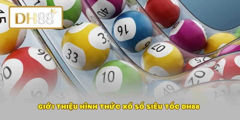 Giới thiệu hình thức xổ số siêu tốc DH88 
