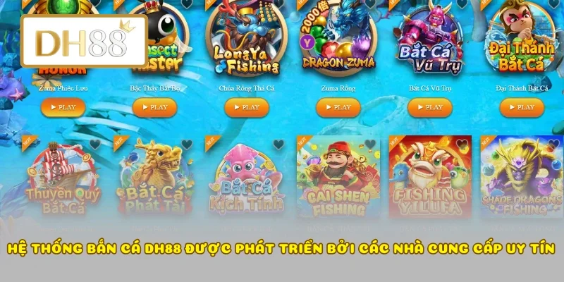 Hệ thống bắn cá DH88 được phát triển bởi các nhà cung cấp uy tín