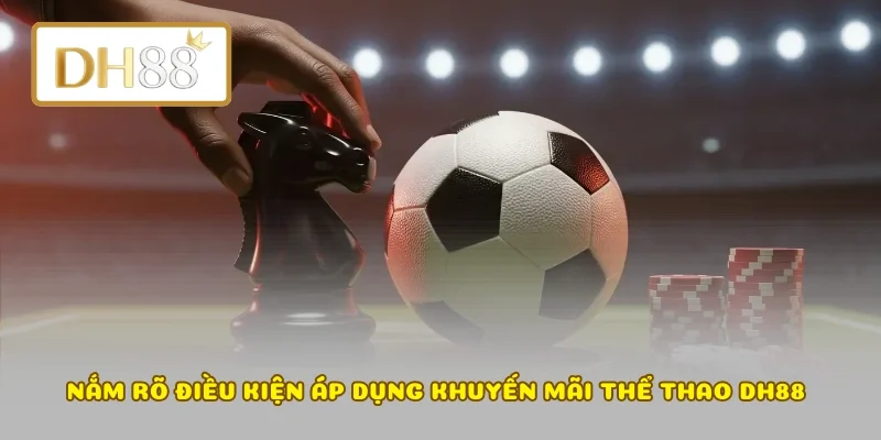 Nắm rõ điều kiện áp dụng khuyến mãi thể thao DH88