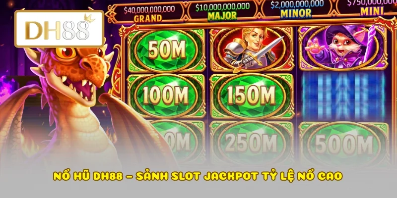 Nổ hũ DH88 – Sảnh slot jackpot tỷ lệ nổ cao