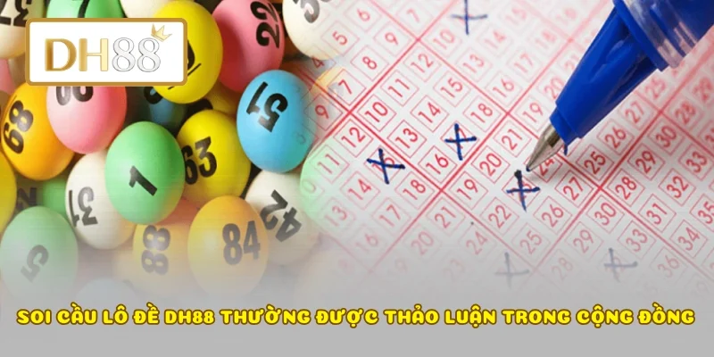 Soi cầu lô đề DH88 thường được thảo luận trong cộng đồng