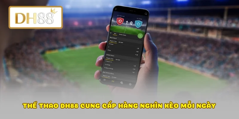 Thể thao DH88 cung cấp hàng nghìn kèo mỗi ngày