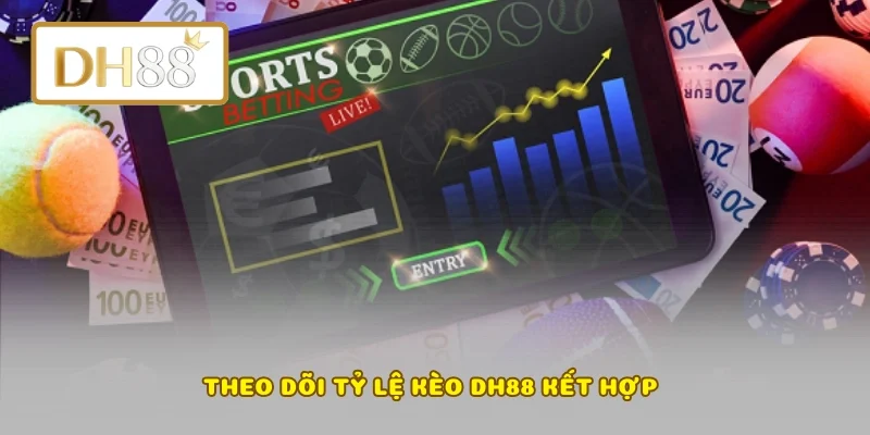Theo dõi tỷ lệ kèo DH88 kết hợp 