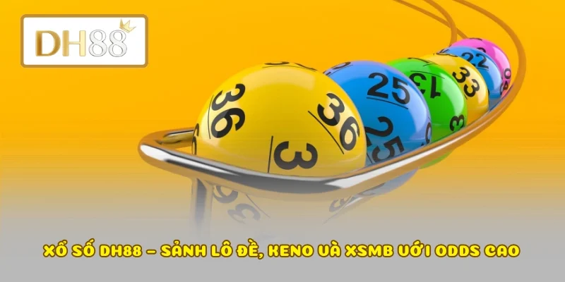 Xổ số DH88 – Sảnh lô đề, Keno và XSMB với odds cao