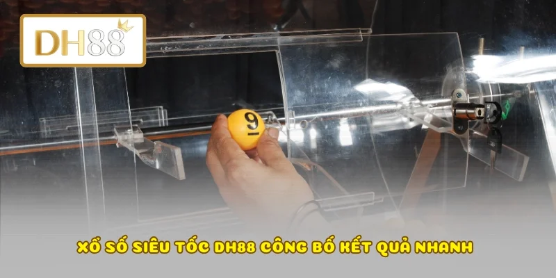Xổ số siêu tốc DH88 công bố kết quả nhanh 