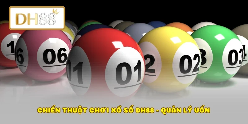 Chiến thuật chơi xổ số DH88 - Quản lý vốn